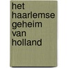 Het Haarlemse geheim van Holland by S. Rozemeijer