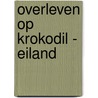 Overleven op krokodil - eiland door Anthony Horowitz