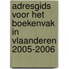 Adresgids voor het boekenvak in Vlaanderen 2005-2006 by Unknown