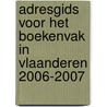 Adresgids voor het boekenvak in Vlaanderen 2006-2007 door Onbekend