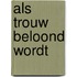 Als trouw beloond wordt