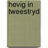 Hevig in tweestryd