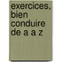 Exercices, Bien conduire de A a Z