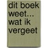 Dit boek weet... wat ik vergeet