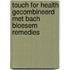 Touch for Health gecombineerd met Bach Bloesem Remedies