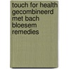 Touch for Health gecombineerd met Bach Bloesem Remedies door L. Verkerk-van Brunschot