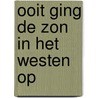 Ooit ging de zon in het westen op door J. Leupen