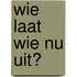 Wie laat wie nu uit?