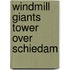 Windmill giants tower over Schiedam