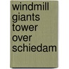 Windmill giants tower over Schiedam by N. lans