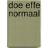 Doe effe normaal