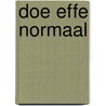 Doe effe normaal door W. Kosterse