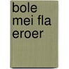 Bole mei fla eroer by G. Witbraad