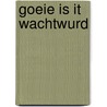 Goeie is it wachtwurd by J. Spoelstra