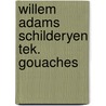 Willem adams schilderyen tek. gouaches by Schoor