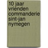 10 jaar vrienden commanderie sint-jan nymegen door Onbekend