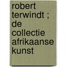 Robert Terwindt ; de collectie Afrikaanse kunst door A. Panday