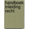 Handboek Inleiding Recht by N. Cloet