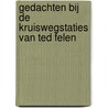 Gedachten bij de Kruiswegstaties van Ted Felen by B. van Iersel