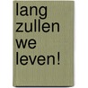 Lang zullen we leven! by Unknown