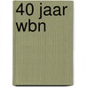 40 jaar WBN door J. Steggerda