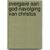 Overgave aan God-navolging van Christus by F. van Overbeeke-Rippen