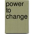 Power to change