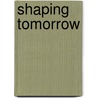 Shaping tomorrow door J.M. Cohen