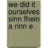 We did it ourselves Sinn Fhein a rinn e by D. MacKay