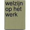 Welzijn op het werk door M. van der Steen