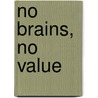 No brains, no value by S.F. Goldman
