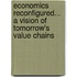 Economics reconfigured... A Vision of Tomorrow's Value Chains