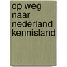 Op weg naar Nederland Kennisland by S. Jongendijk