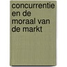 Concurrentie en de moraal van de markt door H. Luijk