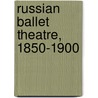 Russian ballet theatre, 1850-1900 door V. Krasovskaya