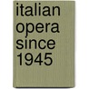 Italian Opera Since 1945 door Raymond, Fearn