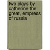 Two plays by Catherine the Great, Empress of Russia by L. Donels O'Malley