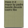Mass in D mayor by Padre Isaode Deusde Castro Libo door De Castro Lobo