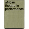 African theatre in performance by Unknown