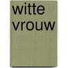 Witte vrouw door Patrick Bernauw
