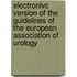 Electronivc version of the guidelines of the European Association of Urology