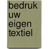 Bedruk uw eigen Textiel by Unknown