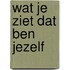 Wat je ziet dat ben jezelf
