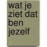 Wat je ziet dat ben jezelf by H. Eijzenga