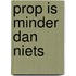 Prop is minder dan niets