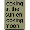 Looking at the sun en looking moon door Sleeuwenhoek