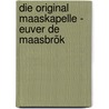 Die original Maaskapelle - Euver de Maasbrök door Onbekend