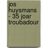 Jos Huysmans - 35 Joar troubadour door Onbekend