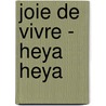 Joie de Vivre - Heya heya by Unknown