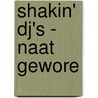 Shakin' DJ's - Naat gewore door Onbekend